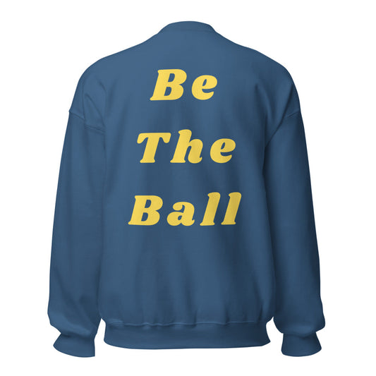 Be The Ball Unisex Sweatshirt Indigo